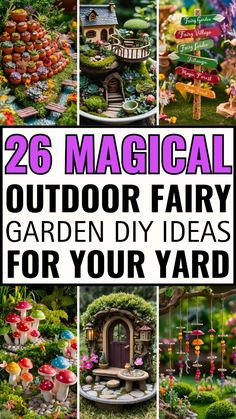 there are many different pictures with the words, 26 magical outdoor fairy garden diy ideas for your yard