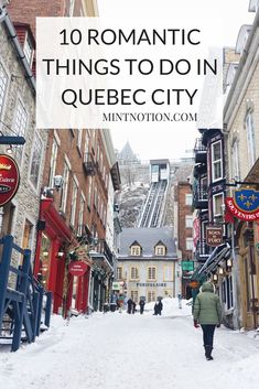 a person walking down a snowy street with buildings in the background and text overlay reading 10 romantic things to do in quebec city