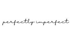 the word perfectly imperfect written in black ink