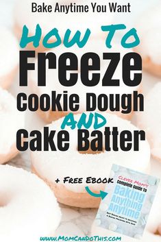 how to freeze cookie dough and cake batter with the text, how to freeze cookie dough and cake batter