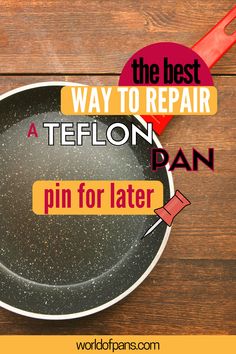 the best way to repair a teflon pan for later is with this trick