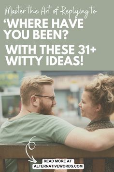 a man and woman sitting on top of a wooden bench next to each other with the words, where have you been? with these 31 + witty ideas