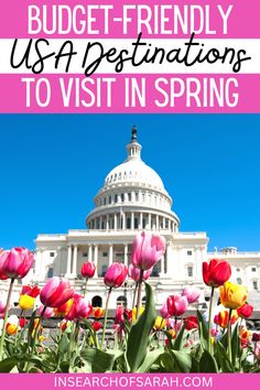 flowers in front of the capitol building with text overlay that reads budget - friendly usa destinations to visit in spring