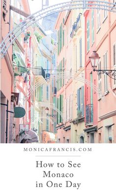 an alleyway with the words how to see monaco in one day