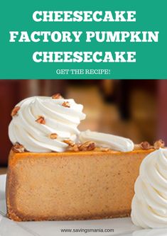 a slice of cheesecake with whipped cream on top and the title overlay reads, how to make cheesecake factory pumpkin cheesecake