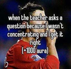 a man in red shirt holding his hand to his face with the words when the teacher asks a question because i was't concentrateing and i get it right