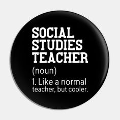 a black and white button with the words social studies teacher in different languages, including 1 like a normal teacher, but cooler