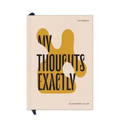 a book with the title'my thoughts exactly'written in black and yellow on it