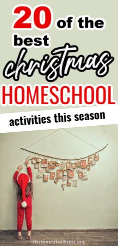 a girl in pajamas and santa hat with the words 20 of the best christmas homeschool activities this season