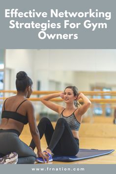 two women sitting on yoga mats with the words effective networking and strategies for gym owners