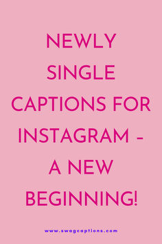 a pink background with the words newly single captions for instagram - a new beginning