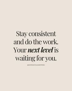 a quote that says stay content and do the work your next level is waiting for you