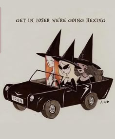 an old car with witches riding in it's trunk and the words get in close we're going hewing