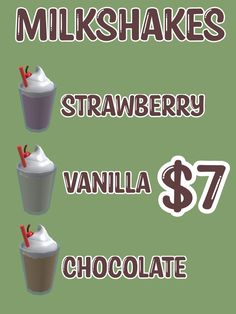 milkshakes, strawberry, vanilla and chocolate are on sale for $ 7 each