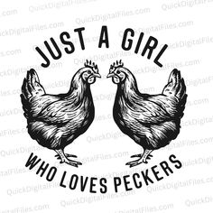 two chickens with the words just a girl who loves peckers in black and white