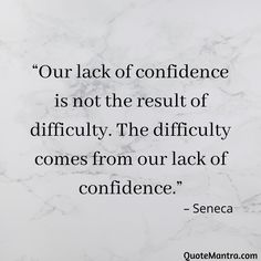 a quote on the side of a marble wall that says our lack of confidence is not the result of difficulty