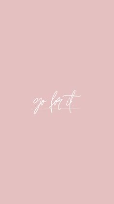 the word go for it written in white on a pink background