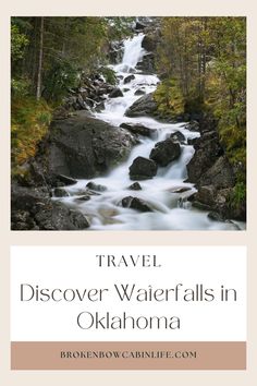 a waterfall in the middle of a forest with text that reads travel discovery waterfalls in oklahoma