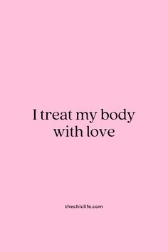 a pink background with the words i treat my body with love