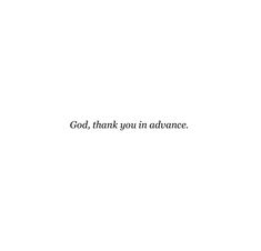 a white background with the words god, thank you in advance written on it's left side