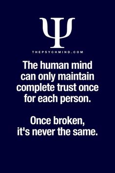 the human mind can only maintain complete trust for each person once, it's never the same