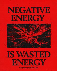 a red poster with the words negative energy is wasted energy written in black on it