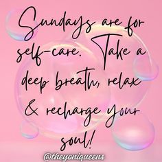 soap bubbles with the words, sunday are for self - care take a deep breath relax and recharge your soul