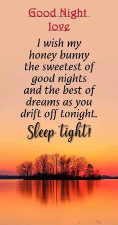 a quote that reads, good night love i wish my honey bunny the sweetest of god nights and the best of dreams as you drift off tonight sleep tight