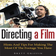 a man holding a video camera in front of a sign that reads directing a film hints and tips for making the most of the footage you have