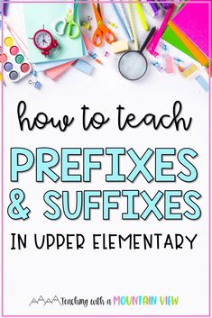 the title for how to teach pre - fixes and suffixes in upper elementary