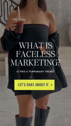 a woman in boots holding a drink and looking at the camera with text that reads, what is faceless marketing? it's a temporary trend? let's chat about it