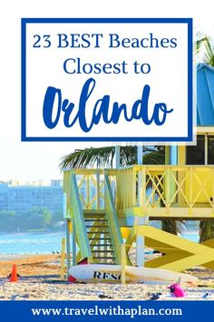 a lifeguard tower on the beach with text overlay that reads, 23 best beaches closest to orlando