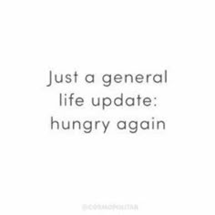 the words just a general life update hungry again