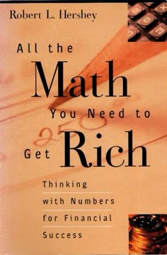 a book cover with the title, all the math you need to get rich thinking numbers for financial success