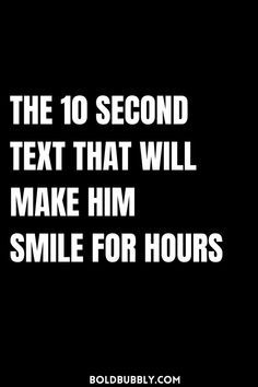 the text reads,'the 10 second text that will make him smile for hours