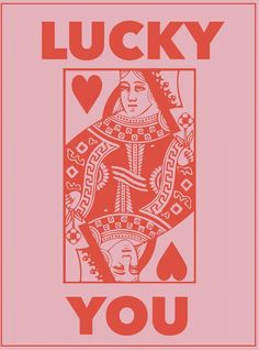 a card with the words lucky you in red and black on it, next to an image of a queen of hearts