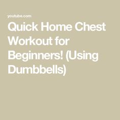 the words quick home chest workout for beginners using dumbbells