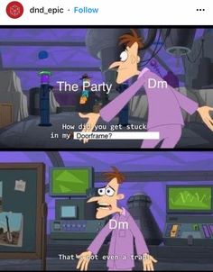 two cartoon pictures with one saying the party dm and another saying i don't even