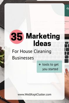 a person typing on a laptop with the words 35 marketing ideas for house cleaning businesses