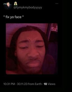 a woman with her eyes closed and the caption'fix yo face'is shown