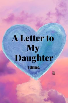 a blue heart with the words, a letter to my daughter i blkked