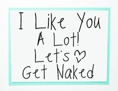 a sign that says i like you a lot let's get naked