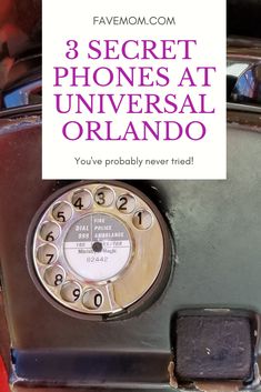 an old fashioned phone with the text 3 secret phones at universal orlando you've probably never tried