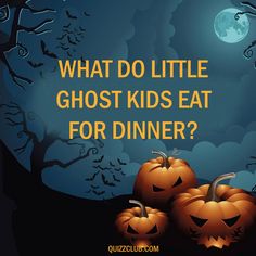 three pumpkins with the words, what do little ghost kids eat for dinner?