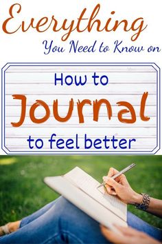 a person writing on a notebook with the title, everything you need to know on how to journal to feel better