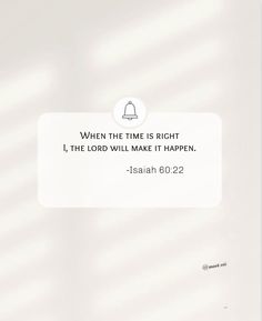 a white sign that says when the time is right, i the lord will make it happen