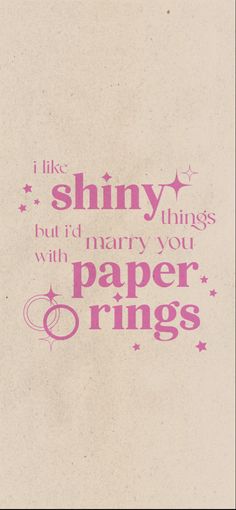 a pink and white poster with the words, i like shiny things but did harry you paper rings?