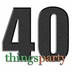 the words 40 things party written in black on a white background with green and orange lettering