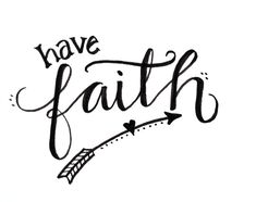 the words have faith written in cursive writing with an arrow on top of it