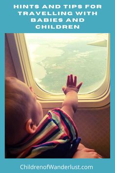 a baby looking out an airplane window with the words, tips for traveling with babies and children